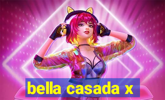 bella casada x